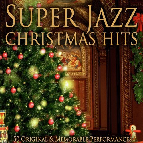 Super Jazz Christmas Hits (50 Original & Memorable Performances)