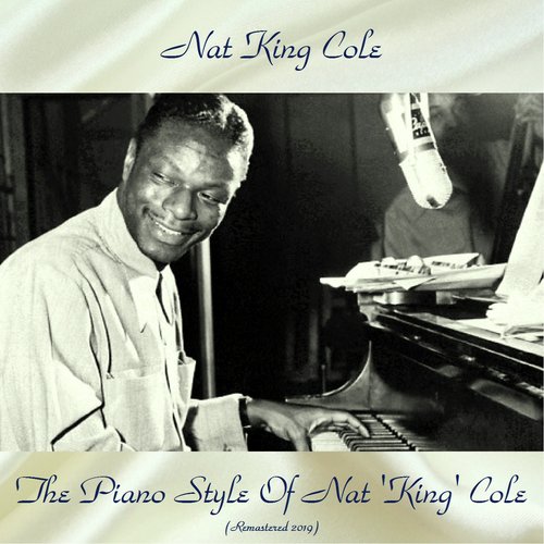 The Piano Style Of Nat 'King' Cole (Remastered 2019)