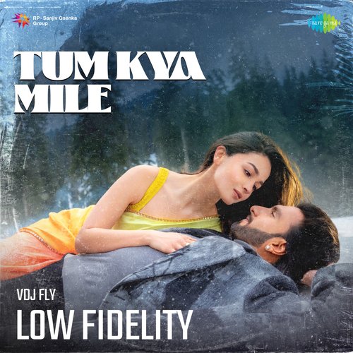 Tum Kya Mile - Low Fidelity