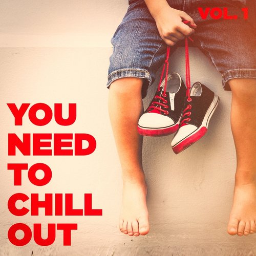 You Need to Chill Out, Vol. 1 (Relaxing Chillout Music)