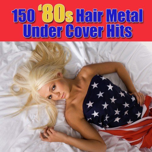 150 '80s Hair Metal Under Cover Hits