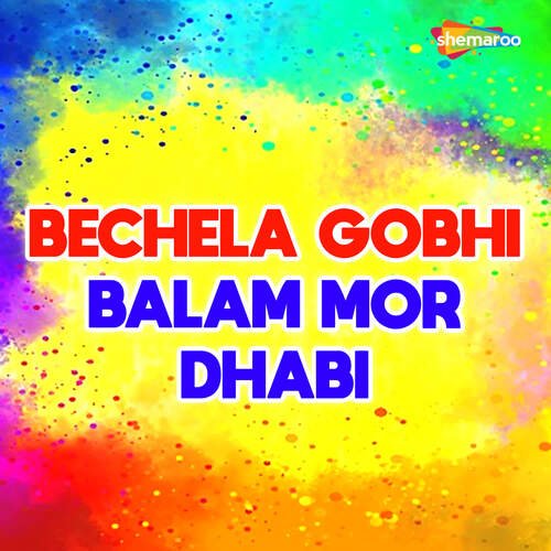 Bechela Gobhi Balam Mor Dhabi