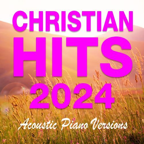 Christian Hits 2024 - Acoustic Piano Versions