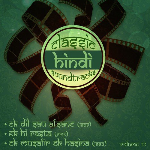 Classic Hindi Soundtracks: Ek Dil Sau Afsane (1963), Ek Hi Rasta (1955), Ek Musafir Ek Hasina (1962), Volume 35