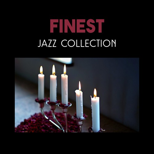 Finest Jazz Collection – Charming Background Music for Date Night with Love, Dinner with Candlelight and Emotional Moments Together