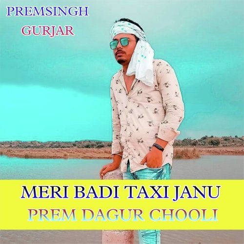 MERI BADI TAXI JANU (PREM DAGUR CHOOLI)