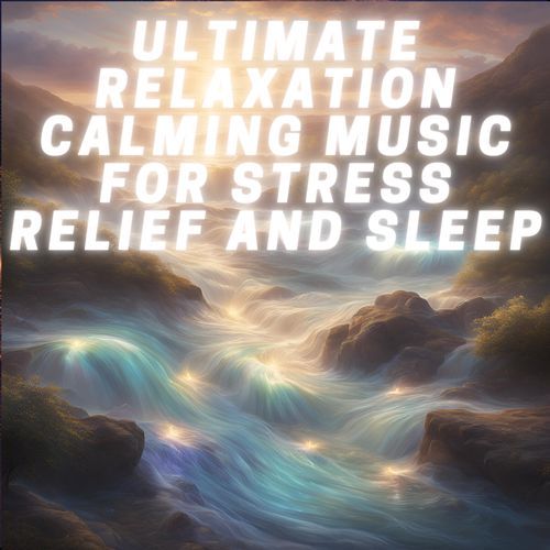 Ultimate Relaxation Calming Music for Stress Relief and Sleep_poster_image