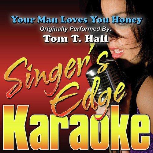 Your Man Loves You Honey (Originally Performed by Tom T. Hall) [Instrumental]