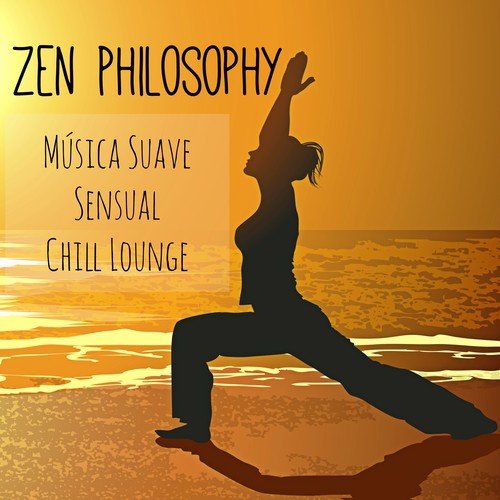 Zen Philosophy - Música Suave Sensual Chill Lounge para Relaxamento Programa de Fitness e Saúde e Bem Estar