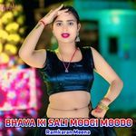 BHAYA KI SALI MODGI MOODO