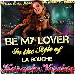 Be My Lover (In the Style of La Bouche) [Karaoke Version]