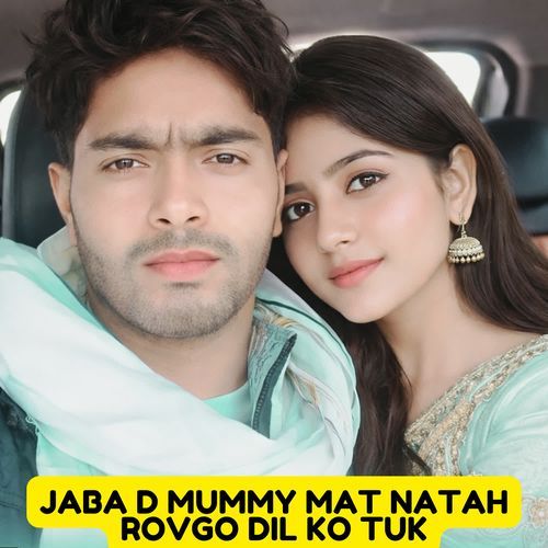 Jaba D Mummy Mat Natah Rovgo Dil Ko Tuk