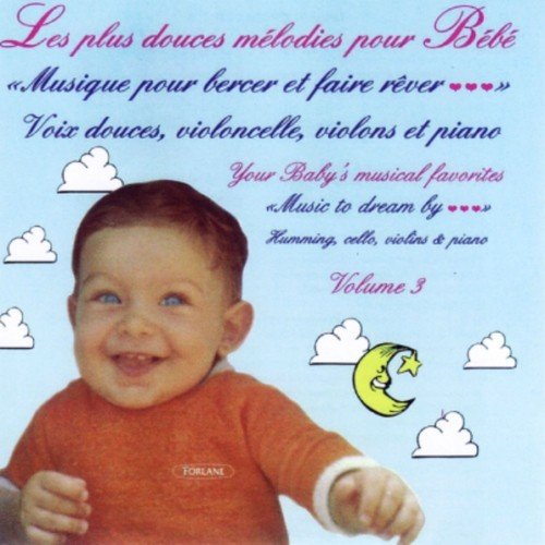 Les plus douces mélodies pour bébé, vol. 3 (Musique pour bercer et faire rêver - Voix douces, violoncelle, violons et piano)