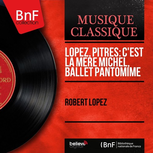 Lopez, Pitrès: C&#039;est la mère Michel, ballet pantomime (Mono Version)