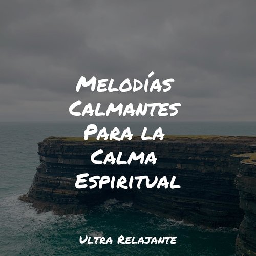 Melodías Calmantes Para la Calma Espiritual