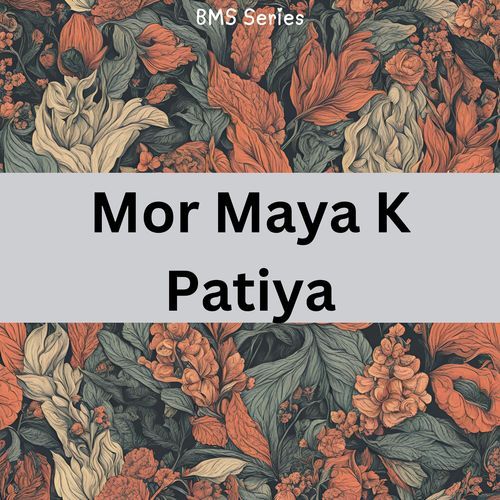 Mor Maya K Patiya