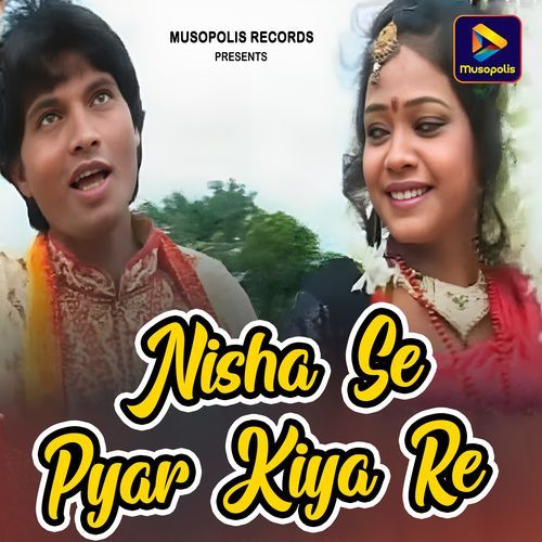 Nisha Se Pyar Kiya Re