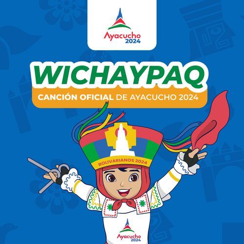 Wichaypaq (Canción Oficial De Ayacucho (Bolivarianos 2024))_poster_image