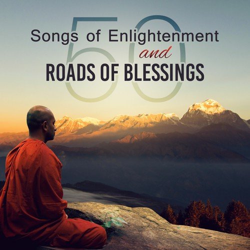 50 Songs of Enlightenment and Roads of Blessings (Meditation Music, Gentle Nature Ambiance, Relaxation and Wellbeing, Spiritual Healing and Free Spirit)