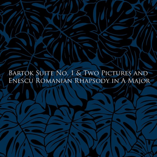 Bartok Suite No. 1 & Two Pictures and Enescu Romanian Rhapsody in A Major