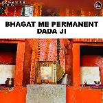 Bhagat Me Permanent Dada Ji