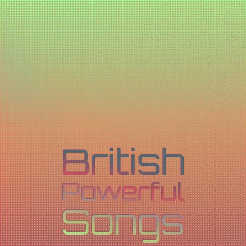 British Powerful Songs