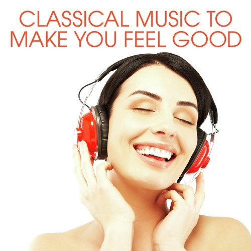 Classical Music To Make You Feel Good