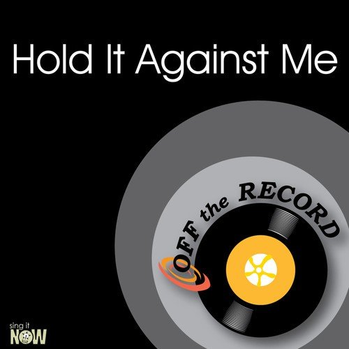 Hold It Against Me (made famous by Britney Spears)