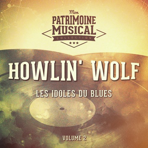 Les Idoles Du Blues: Howlin' Wolf, Vol. 2