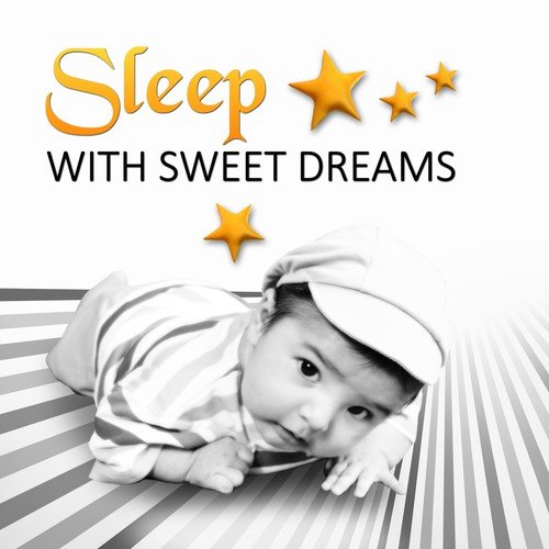 Sleep with Sweet Dreams – Calm Your Baby, Quiet Night, Sleep All Night, Calming Bedtime Music to Help Kids Relax, Soothing Sounds of Nature