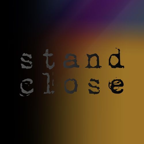 stand close