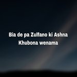 Bia de pa Zulfano ki Ashna Khubona wenama