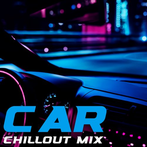 Car Chillout Mix: Slow Chillout Mix for Night Drive