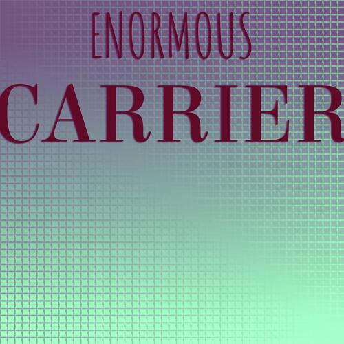 Enormous Carrier