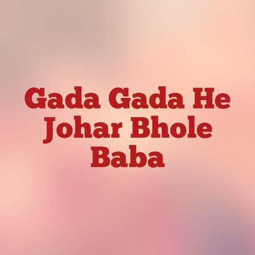 Gada Gada He Johar Bhole Baba