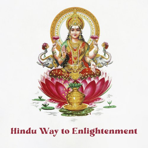 Hindu Way to Enlightenment (Music for Spiritual Meditation and Traditional Healing Yoga)