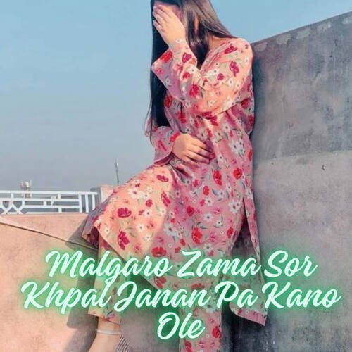 Malgaro Zama Sor Khpal Janan Pa Kano Ole