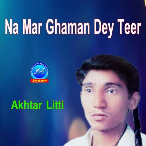 Na Mar Ghaman Dey Teer