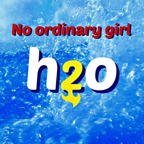 Lyrics~No ordinary girl~H2O just add water theme song~ not full version  just the short version used at the start if the…