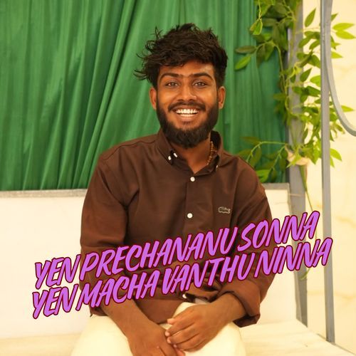 YEN PRECHANANU SONNA YEN MACHA VANTHU NINNA