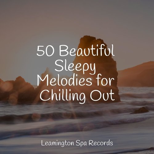 50 Beautiful Sleepy Melodies for Chilling Out