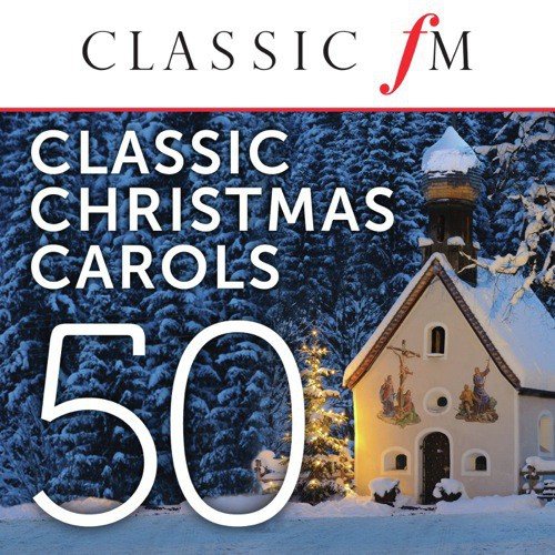 50 Classic Christmas Carols By Classic FM