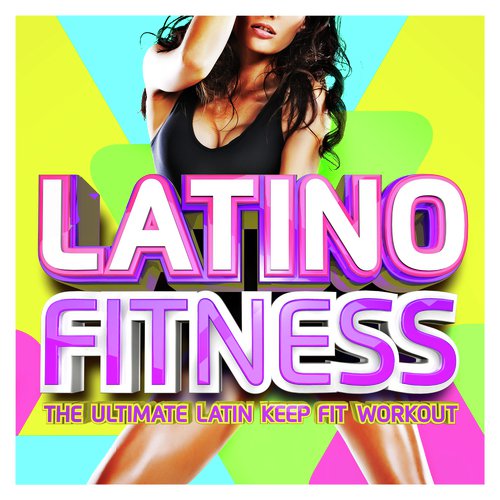 Latino Fitness - The Ultimate Latin Keep Fit Workout (Merengue, Latin Dance, Kuduro, Cuban, Reggaetón Fitness & Work Out)