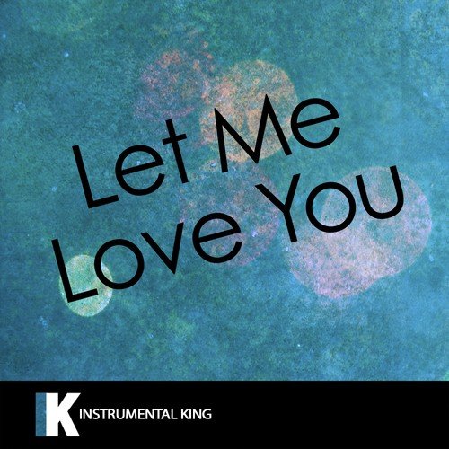 Let Me Love You (In the Style of DJ Snake feat. Justin Bieber) [Karaoke Version] - Single