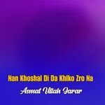 Nan Khoshal Di Da Khlko Zro Na