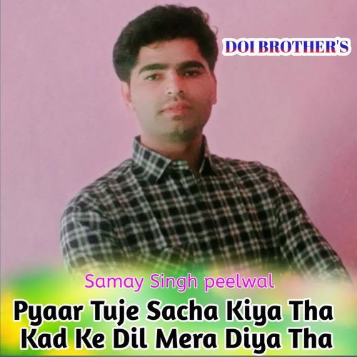 Pyaar Tuje Sacha Kiya Tha Kad Ke Dil Mera Diya Tha