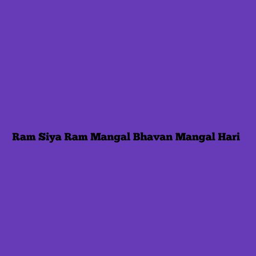 Ram Siya Ram Mangal Bhavan Mangal Hari