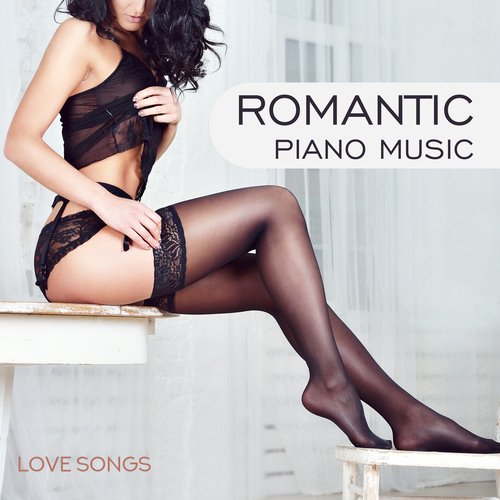 Romantic Piano Music: Love Songs - Shades of Sensuality, Deep Desire, Background Music for Tantric Sex