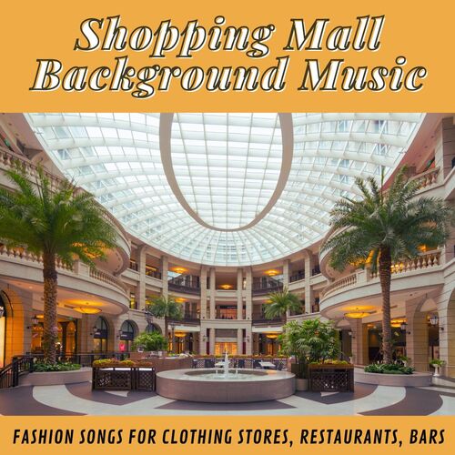 Shopping Mall Background Music: Fashion Songs for Clothing Stores, Restaurants, Bars