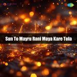 Sun To Mayru Rani Maya Kare Tola